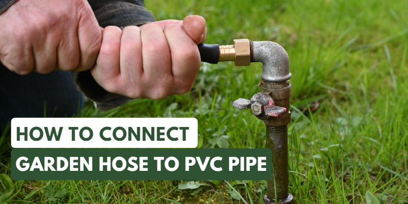 How To Connect Garden Hose To PVC Pipe 